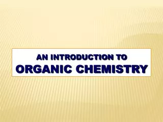 AN INTRODUCTION TO ORGANIC CHEMISTRY