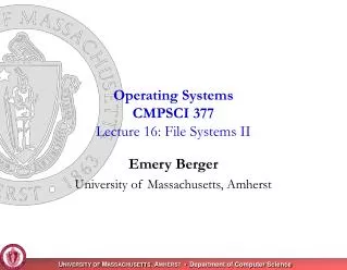 Operating Systems CMPSCI 377 Lecture 16: File Systems II