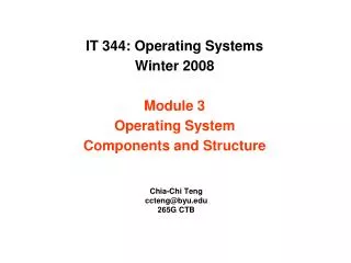 IT 344: Operating Systems Winter 2008 Module 3 Operating System Components and Structure