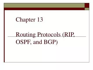 Chapter 13 Routing Protocols (RIP, OSPF, and BGP)
