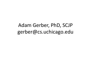 Adam Gerber, PhD, SCJP gerber@cs.uchicago