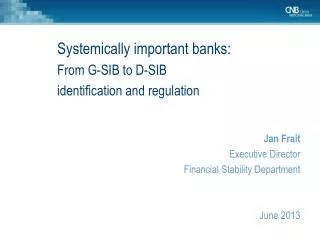 Systemically important banks: From G-SIB to D-SIB identification and regulation Jan Frait