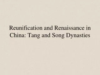 Reunification and Renaissance in China: Tang and Song Dynasties