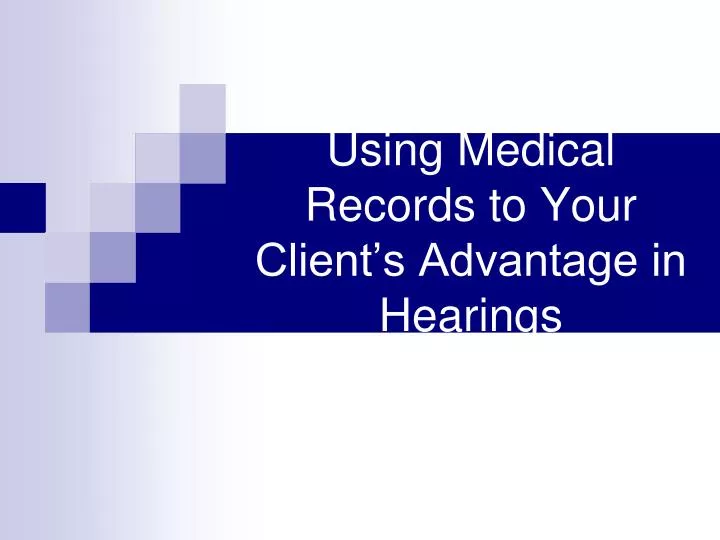 using medical records to your client s advantage in hearings