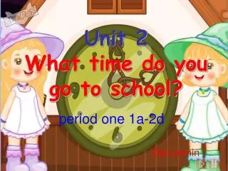 Unit 2 What time do you go to school?