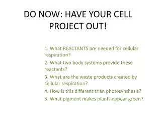 DO NOW: HAVE YOUR CELL PROJECT OUT!