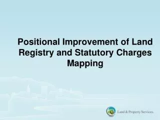 Positional Improvement of Land Registry and Statutory Charges Mapping