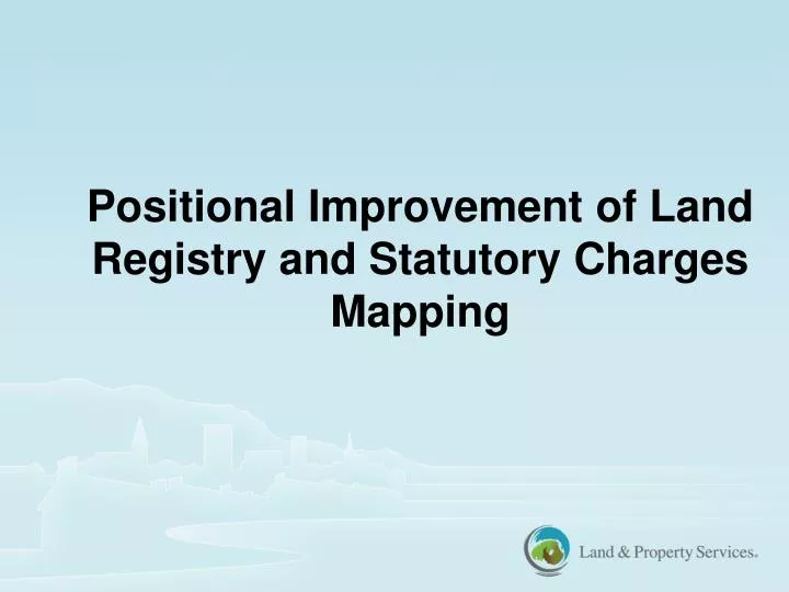 positional improvement of land registry and statutory charges mapping