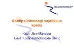 Koolipsühholoogi vajalikkus koolis - slide 1