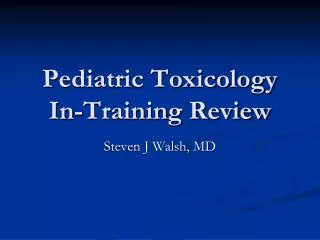 Pediatric Toxicology In-Training Review
