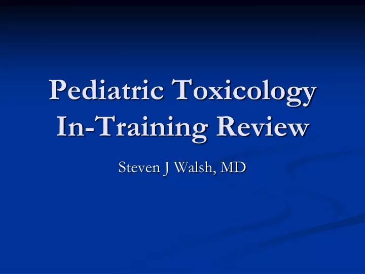 pediatric toxicology in training review