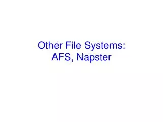 Other File Systems: AFS, Napster