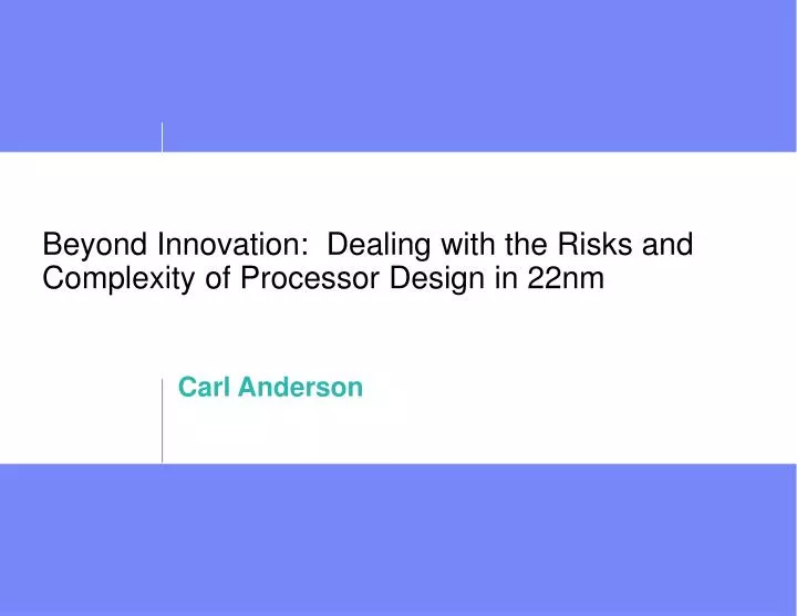 beyond innovation dealing with the risks and complexity of processor design in 22nm