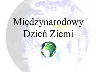 mi dzynarodowy dzie ziemi