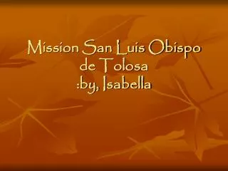 Mission San Luis Obispo de Tolosa :by, Isabella