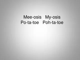 mee osis my osis po ta toe poh ta toe