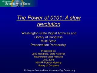 Presented by: Jerry Handfield, State Archivist Washington State Archives July, 2008
