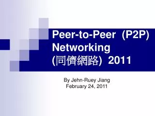 Peer-to-Peer (P2P) Networking ( ???? ) 2011