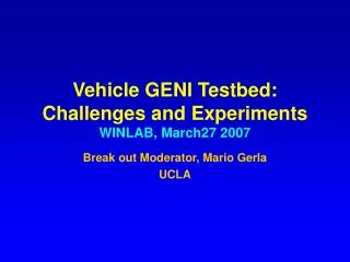 Vehicle GENI Testbed: Challenges and Experiments WINLAB, March27 2007