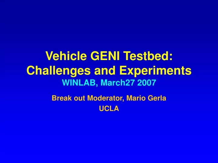 vehicle geni testbed challenges and experiments winlab march27 2007