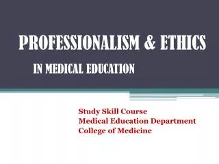 PROFESSIONALISM &amp; ETHICS IN MEDICAL EDUCATION