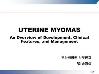 UTERINE MYOMAS An Overview of Development, Clinical Features, and Management