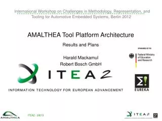 AMALTHEA Tool Platform Architecture Results and Plans Harald Mackamul Robert Bosch GmbH