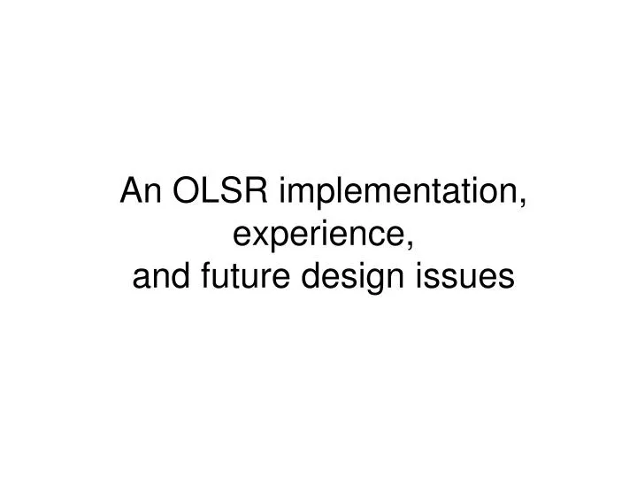 an olsr implementation experience and future design issues
