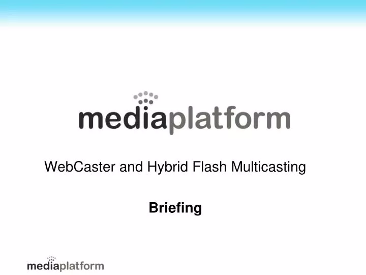webcaster and hybrid flash multicasting briefing