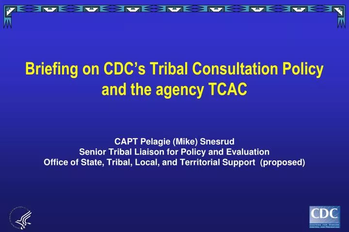 briefing on cdc s tribal consultation policy and the agency tcac