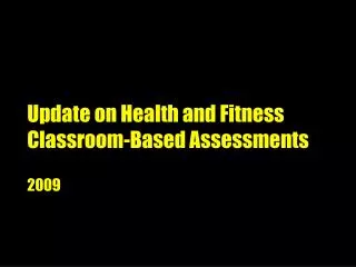 Update on Health and Fitness Classroom-Based Assessments