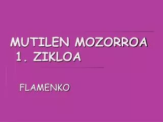 mutilen mozorroa 1 zikloa