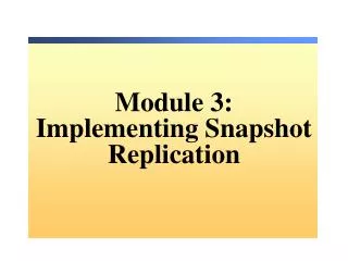 Module 3: Implementing Snapshot Replication