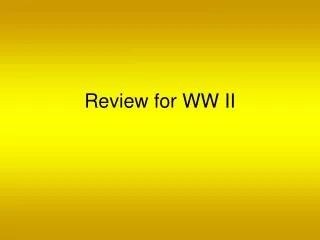 Review for WW II