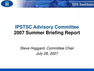 IPSTSC Advisory Committee 2007 Summer Briefing Report