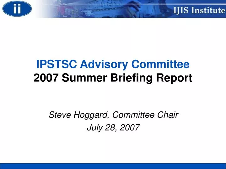 ipstsc advisory committee 2007 summer briefing report