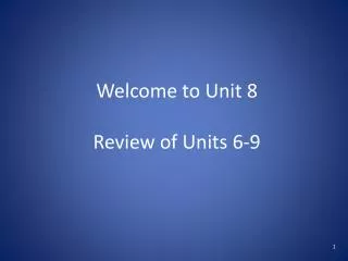 Welcome to Unit 8 Review of Units 6-9