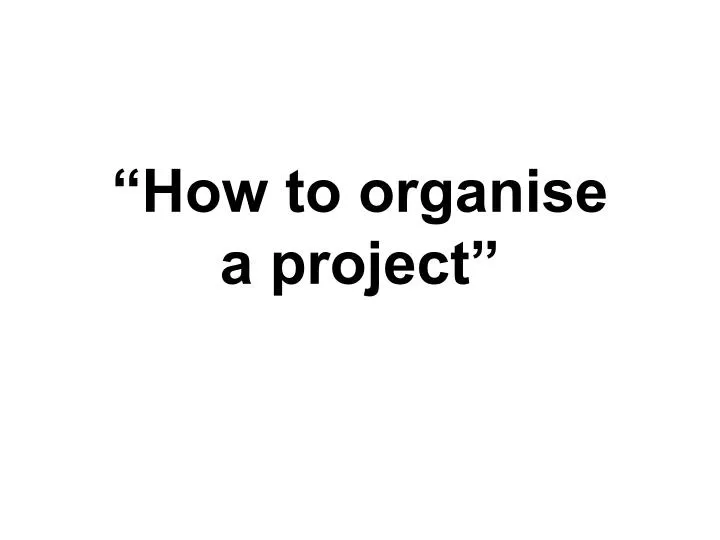 how to organise a project