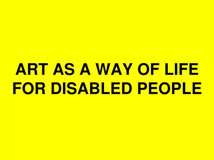 art as a way of life for disabled people
