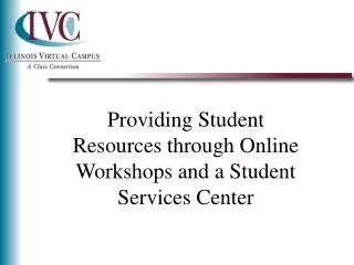 Providing Student Resources through Online Workshops and a Student Services Center
