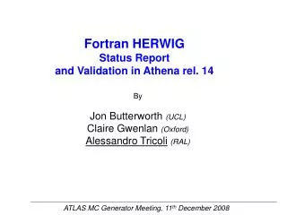 Fortran HERWIG Status Report and Validation in Athena rel. 14
