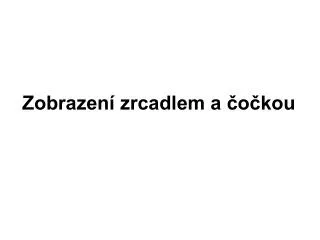 zobrazen zrcadlem a o kou