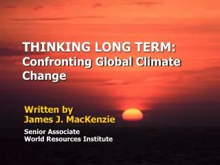 THINKING LONG TERM: Confronting Global Climate Change