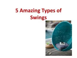 5 Amazing types of Swings to relax