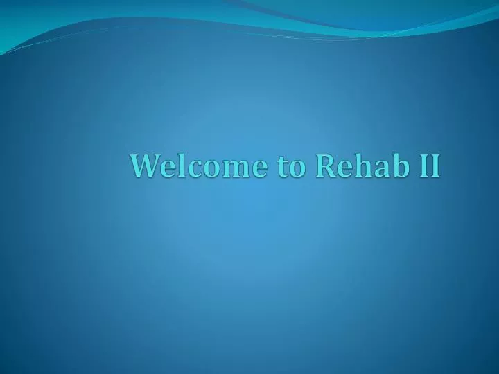 welcome to rehab ii