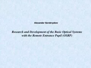 Research and Development of the Basic Optical Systems with the Remote Entrance Pupil (OSRP)
