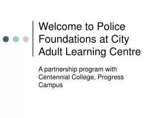 Welcome to Police Foundations at City Adult Learning Centre