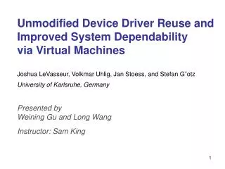 Unmodified Device Driver Reuse and Improved System Dependability via Virtual Machines