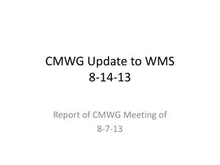 CMWG Update to WMS 8-14-13