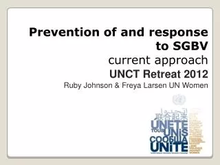 Prevention of and response to SGBV current approach UNCT Retreat 2012